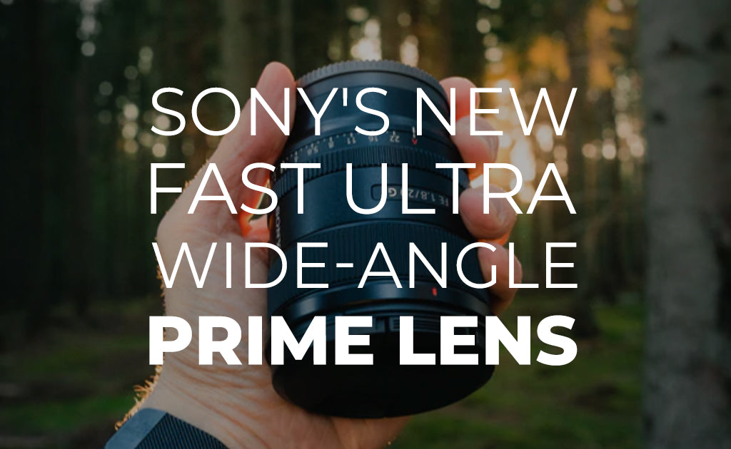 Sony's New Fast Ultra-Wide-Angle Prime Lens