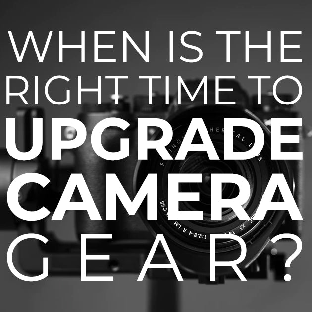 When is the Right Time to Upgrade Camera Gear?