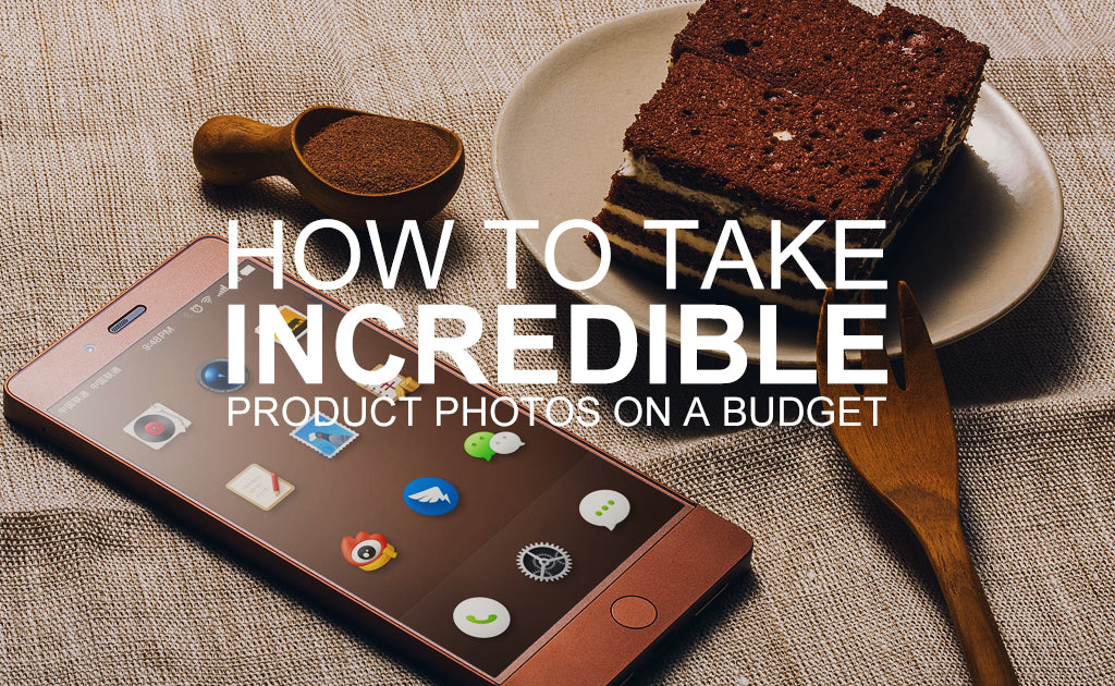 How to Take Incredible Product Photos on a Budget