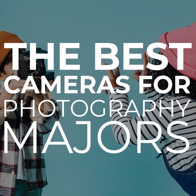 The Best Cameras for Photography Majors