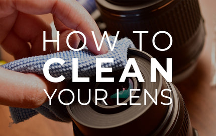 How To Clean Your Lens