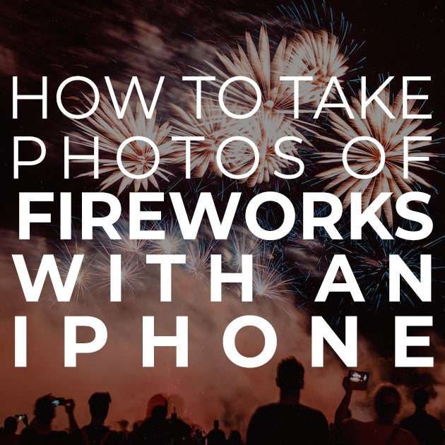 How to take photos of fireworks with an iPhone