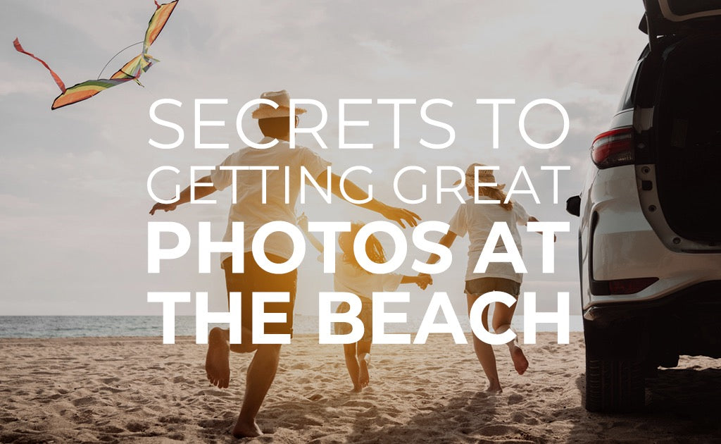 Secrets to Getting Great Photos at the Beach