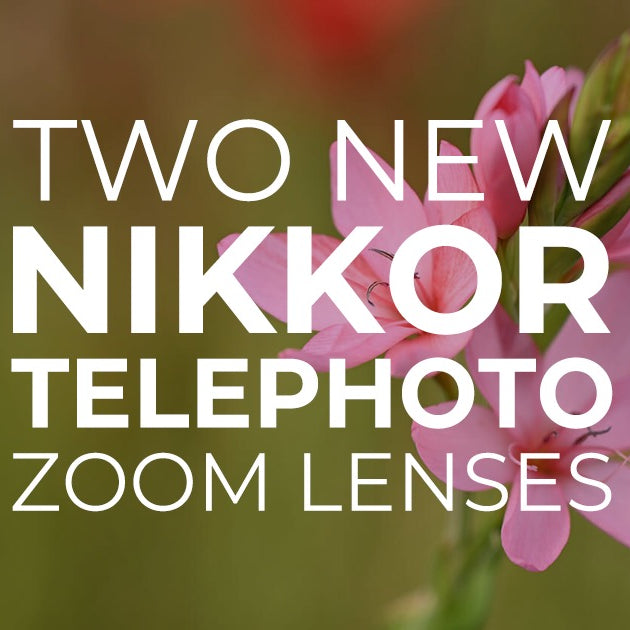 Two New Nikkor telephoto zoom lenses