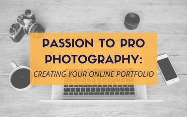 Passion to Pro Photography: Creating Your Online Portfolio