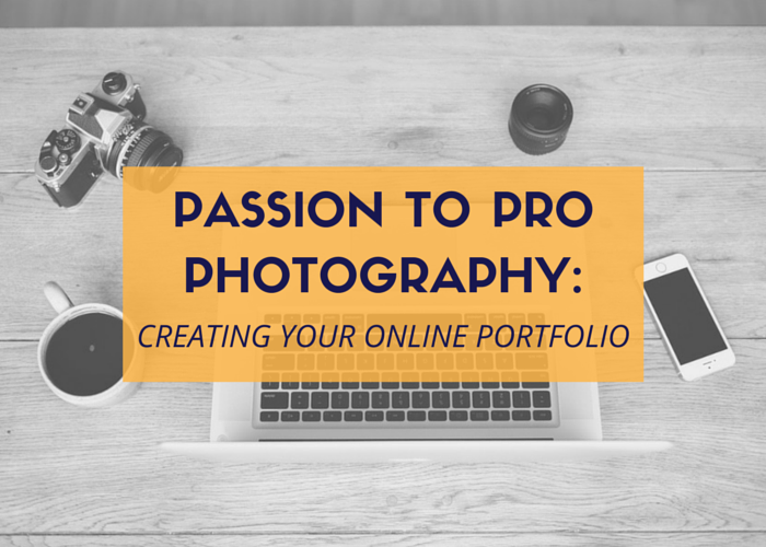 Passion to Pro Photography: Creating Your Online Portfolio