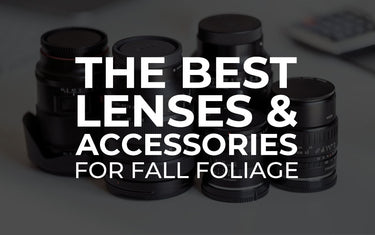 The Best Lenses & Accessories for Fall Foliage