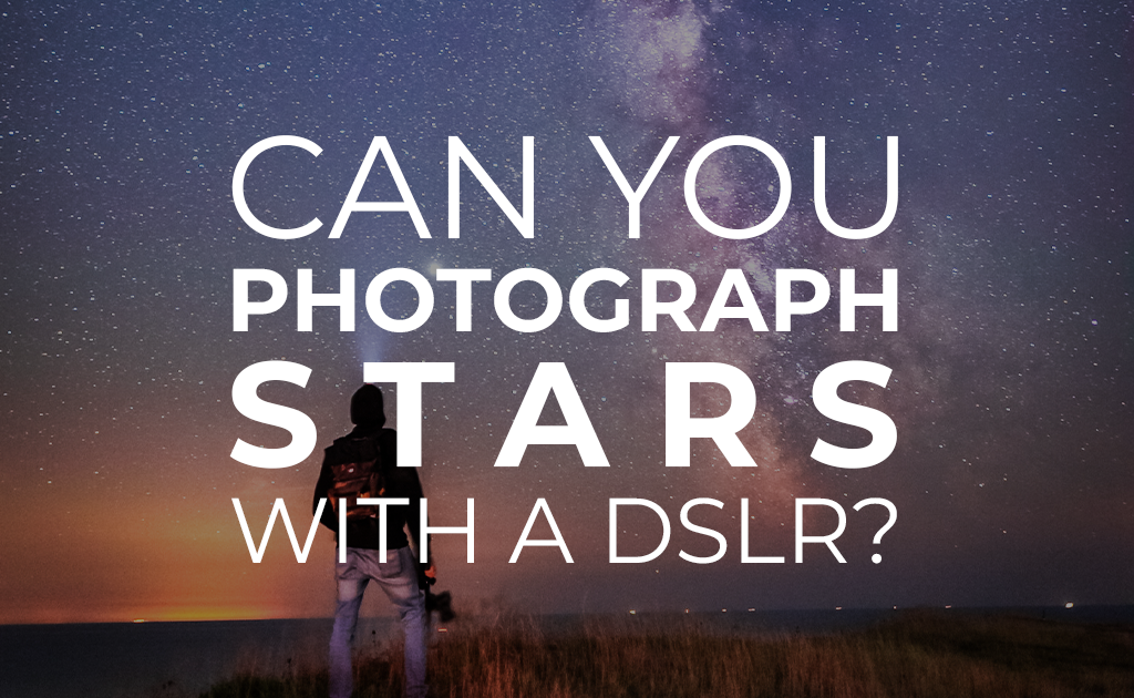 Can you photograph stars with a DSLR?