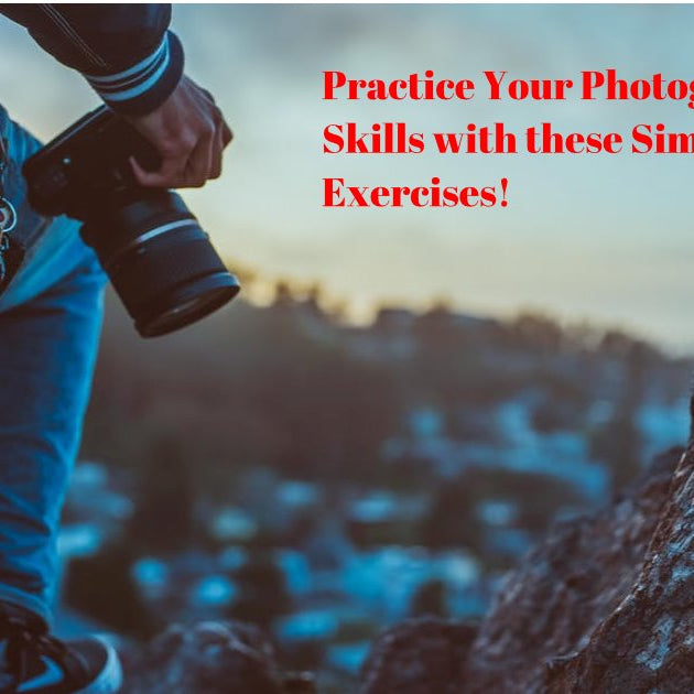 Practice Your Photography Skills with these Simple Exercises