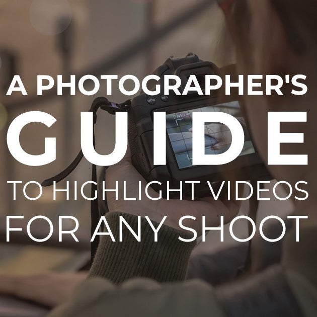 A Photographer's Guide To Highlight Videos For Any Shoot