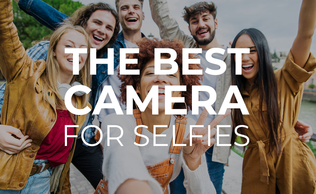 The Best Camera for Selfies