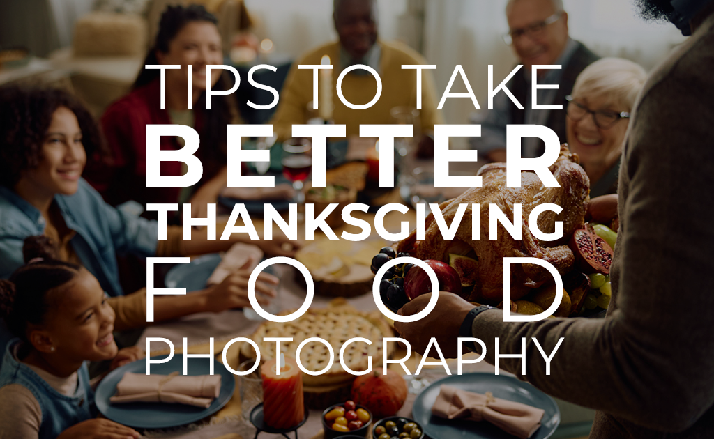 Tips to Take Better Thanksgiving Food Photography