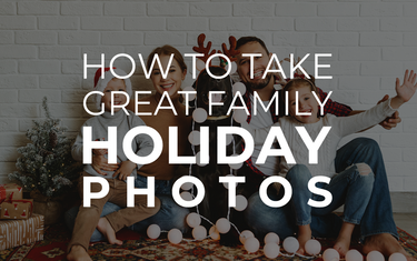 How to Take Great Family Holiday Photos