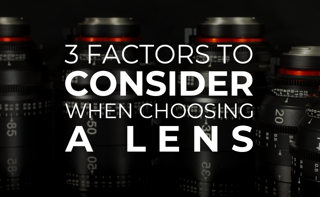 3 Factors to Consider When Choosing a Lens
