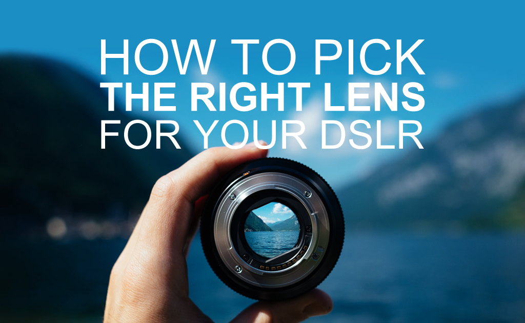 How to Pick the Right Lens for Your DSLR