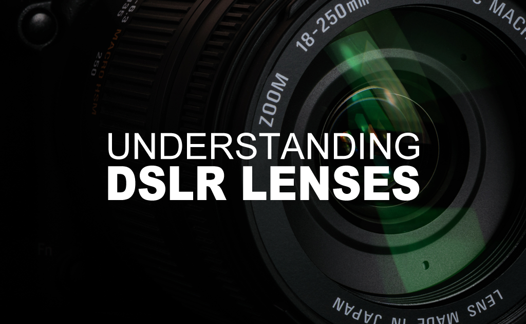 Understanding DSLR Lenses