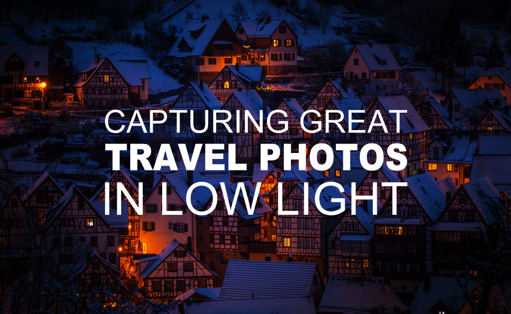 Capturing Great Travel Photos in Low Light