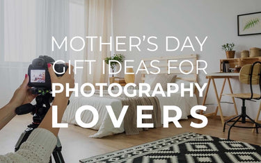 Mother’s Day Gift Ideas for Photography Lovers