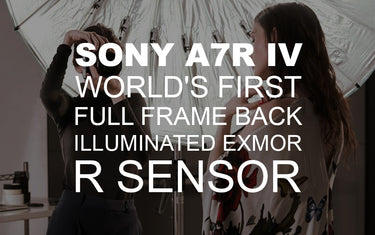 Sony A7R IV -World’s First 61MP Full-Frame Back-Illuminated Exmor R™ Sensor
