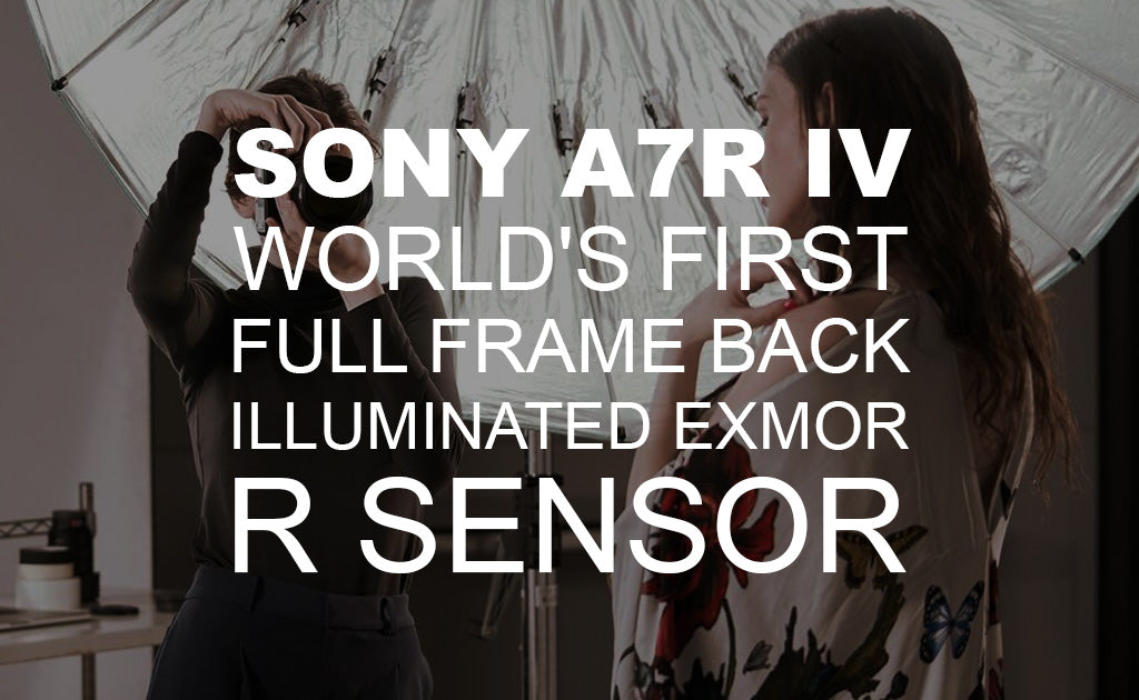 Sony A7R IV -World’s First 61MP Full-Frame Back-Illuminated Exmor R™ Sensor