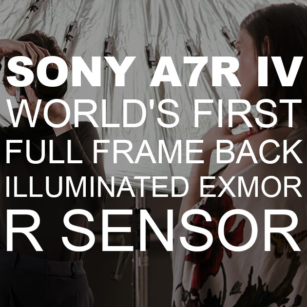 Sony A7R IV -World’s First 61MP Full-Frame Back-Illuminated Exmor R™ Sensor